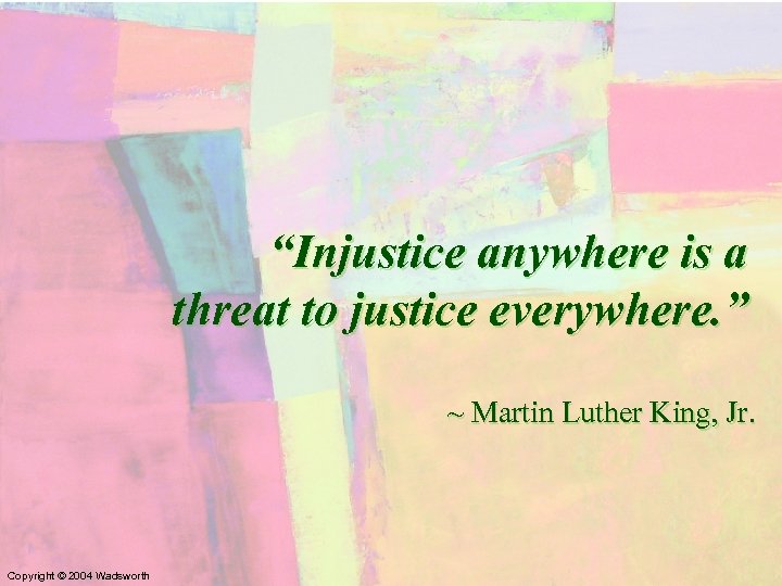 “Injustice anywhere is a threat to justice everywhere. ” ~ Martin Luther King, Jr.