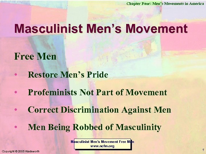 Chapter Four: Men’s Movements in America Masculinist Men’s Movement Free Men • Restore Men’s