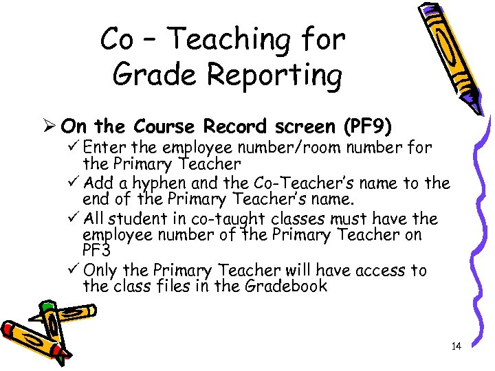 Co – Teaching for Grade Reporting Ø On the Course Record screen (PF 9)