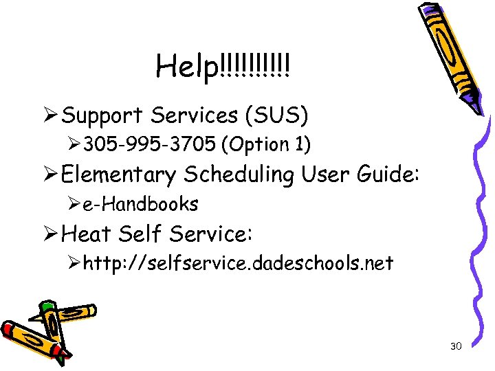 Help!!!!! Ø Support Services (SUS) Ø 305 -995 -3705 (Option 1) Ø Elementary Scheduling