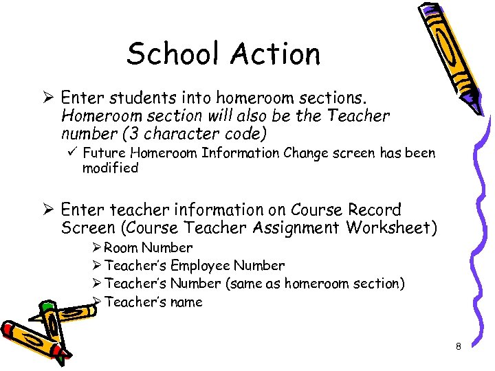 School Action Ø Enter students into homeroom sections. Homeroom section will also be the