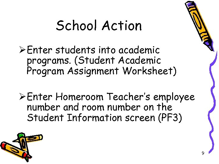 School Action Ø Enter students into academic programs. (Student Academic Program Assignment Worksheet) Ø