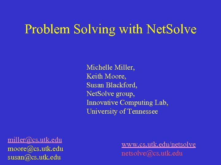 Problem Solving with Net. Solve Michelle Miller, Keith Moore, Susan Blackford, Net. Solve group,