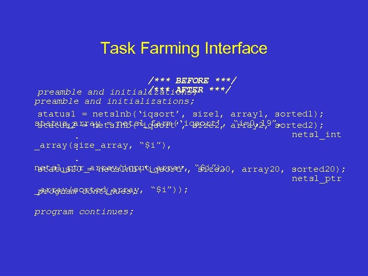 Task Farming Interface /*** BEFORE ***/ /*** AFTER preamble and initializations; ***/ preamble and