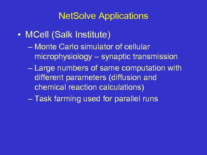 Net. Solve Applications • MCell (Salk Institute) – Monte Carlo simulator of cellular microphysiology