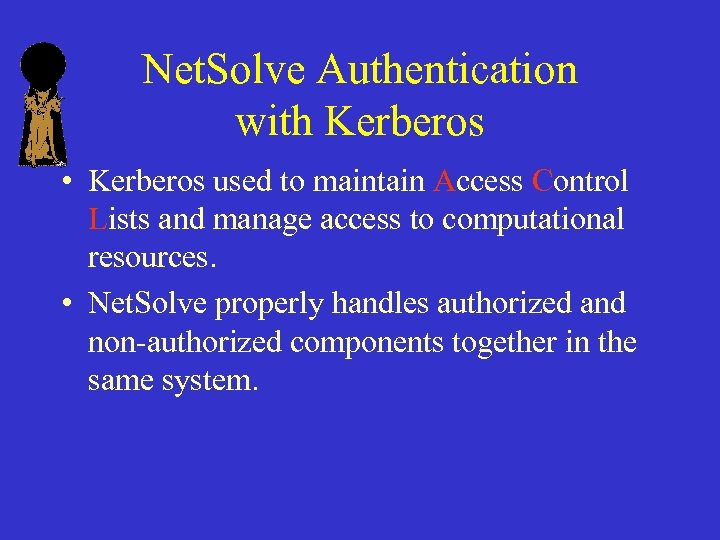 Net. Solve Authentication with Kerberos • Kerberos used to maintain Access Control Lists and