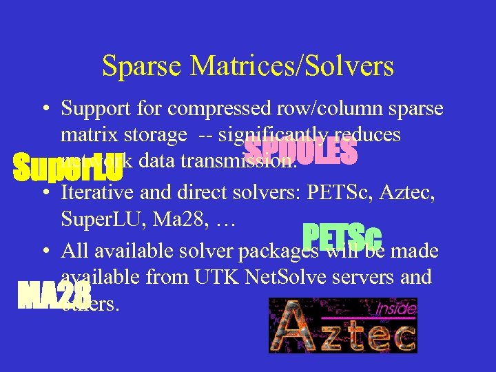 Sparse Matrices/Solvers • Support for compressed row/column sparse matrix storage -- significantly reduces SPOOLES