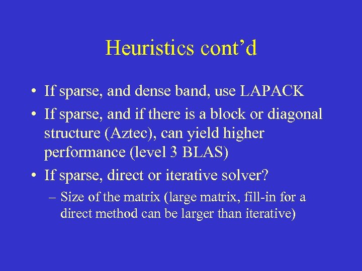 Heuristics cont’d • If sparse, and dense band, use LAPACK • If sparse, and