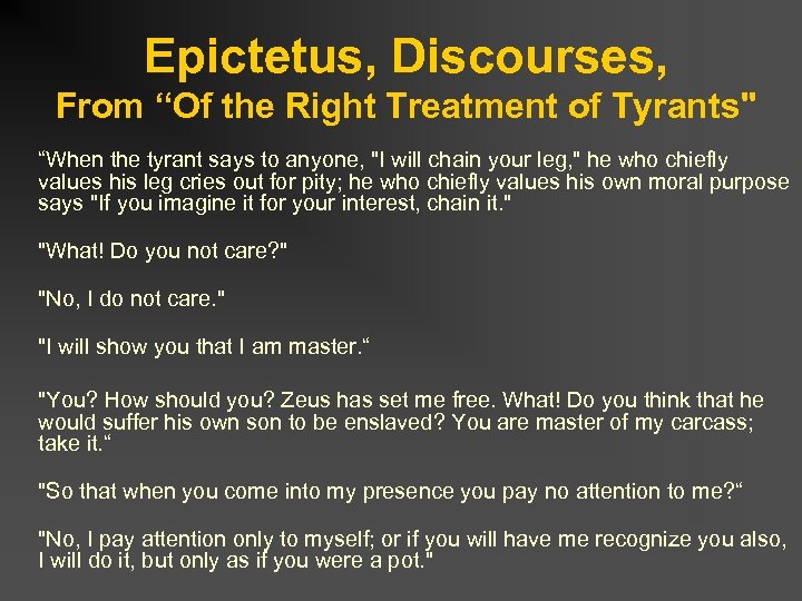 Epictetus, Discourses, From “Of the Right Treatment of Tyrants" “When the tyrant says to