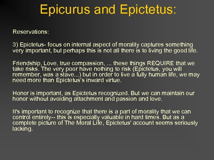 Epicurus and Epictetus: Reservations: 3) Epictetus- focus on internal aspect of morality captures something