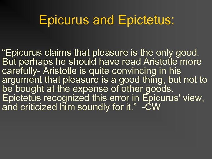 Epicurus and Epictetus: “Epicurus claims that pleasure is the only good. But perhaps he