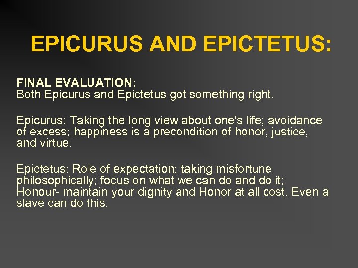 EPICURUS AND EPICTETUS: FINAL EVALUATION: Both Epicurus and Epictetus got something right. Epicurus: Taking