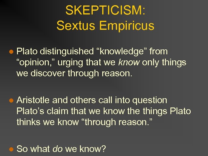 SKEPTICISM: Sextus Empiricus l Plato distinguished “knowledge” from “opinion, ” urging that we know