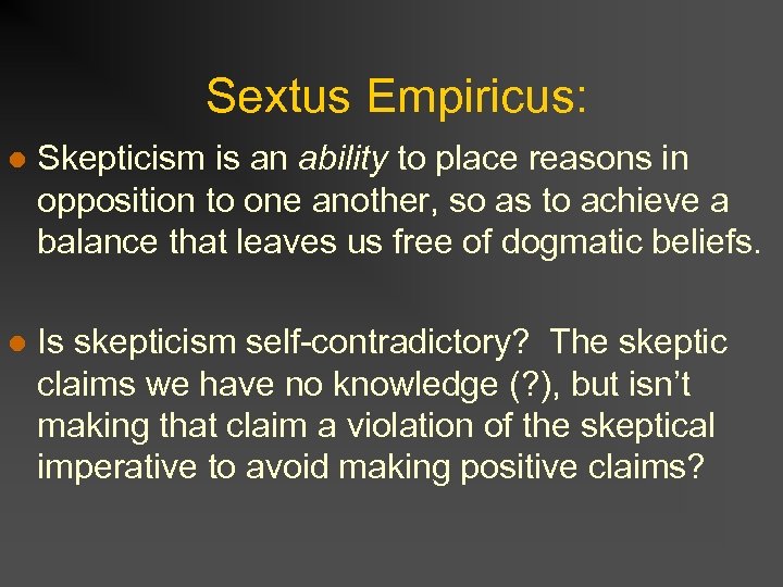 Sextus Empiricus: l Skepticism is an ability to place reasons in opposition to one