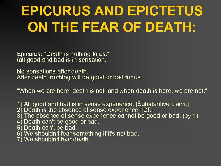 EPICURUS AND EPICTETUS ON THE FEAR OF DEATH: Epicurus: "Death is nothing to us.