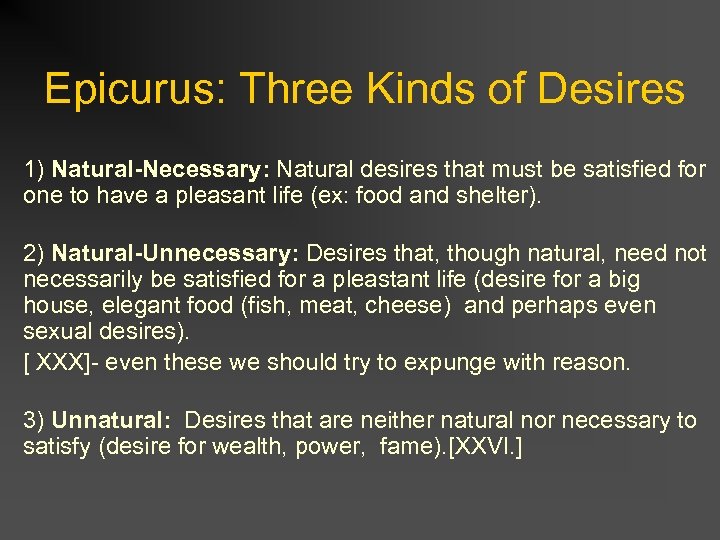 Epicurus: Three Kinds of Desires 1) Natural-Necessary: Natural desires that must be satisfied for