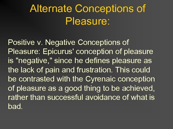 Alternate Conceptions of Pleasure: Positive v. Negative Conceptions of Pleasure: Epicurus' conception of pleasure