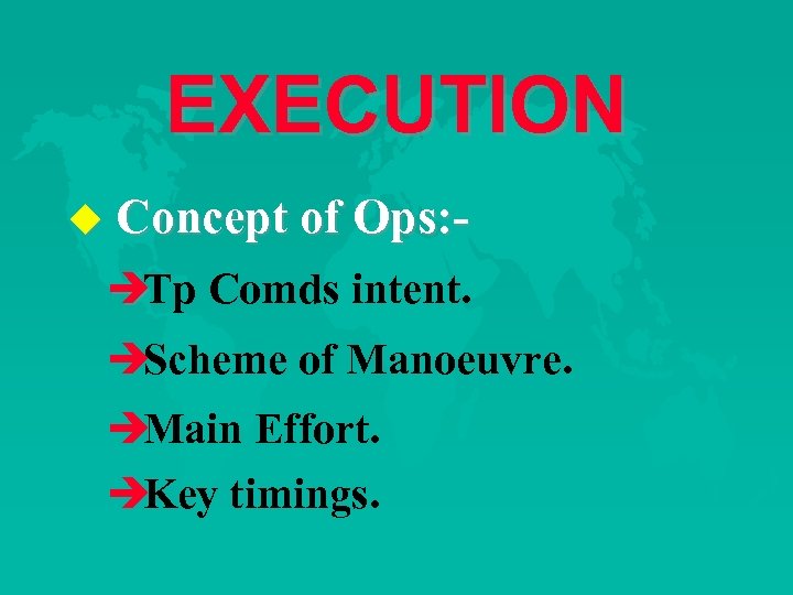 EXECUTION u Concept of Ops: - è Comds intent. Tp è Scheme of Manoeuvre.