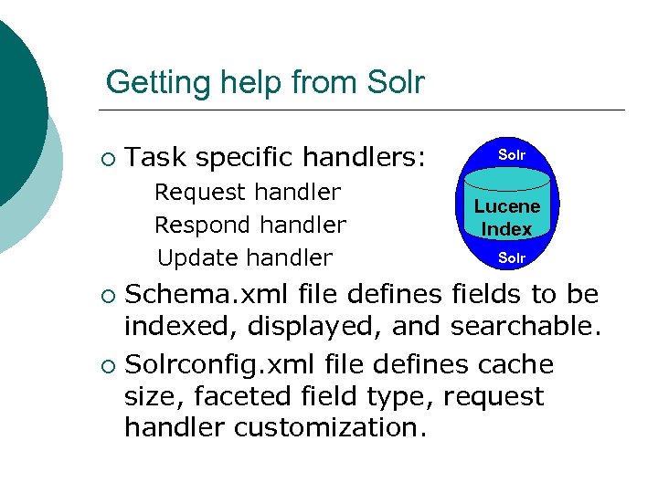 Getting help from Solr ¡ Task specific handlers: Request handler Respond handler Update handler