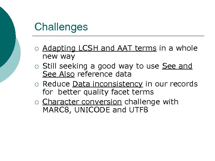 Challenges ¡ ¡ Adapting LCSH and AAT terms in a whole new way Still