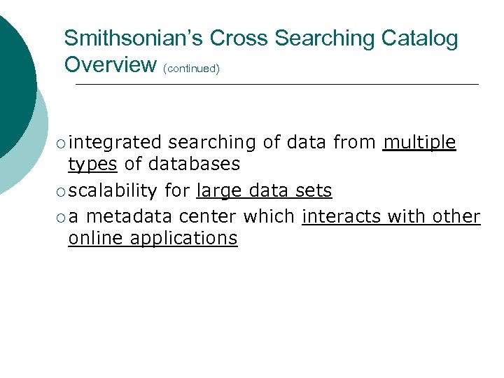 Smithsonian’s Cross Searching Catalog Overview (continued) ¡ integrated searching of data from multiple types