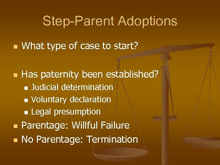 Step-Parent Adoptions n What type of case to start? n Has paternity been established?