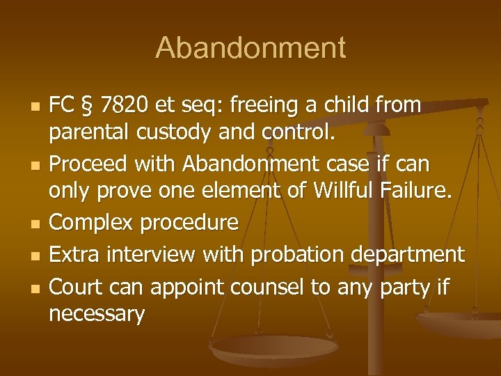 Abandonment n n n FC § 7820 et seq: freeing a child from parental