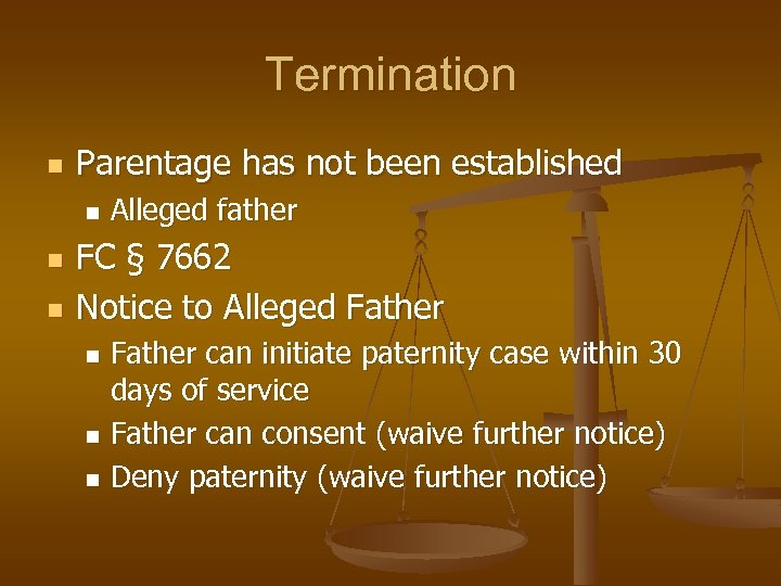 Termination n Parentage has not been established n n n Alleged father FC §