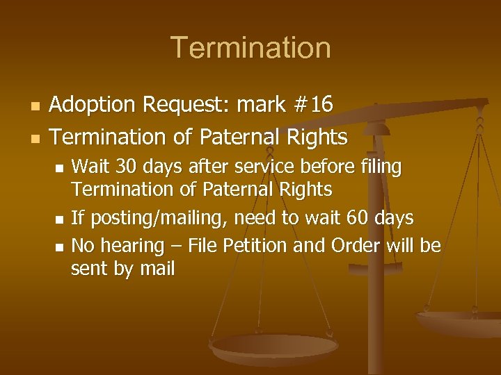 Termination n n Adoption Request: mark #16 Termination of Paternal Rights Wait 30 days