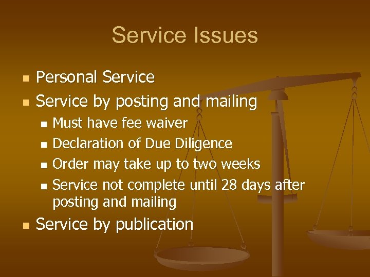 Service Issues n n Personal Service by posting and mailing Must have fee waiver