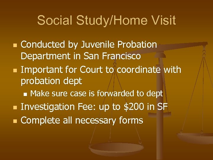 Social Study/Home Visit n n Conducted by Juvenile Probation Department in San Francisco Important