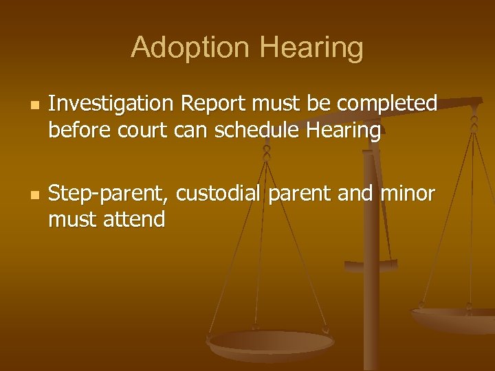 Adoption Hearing n n Investigation Report must be completed before court can schedule Hearing