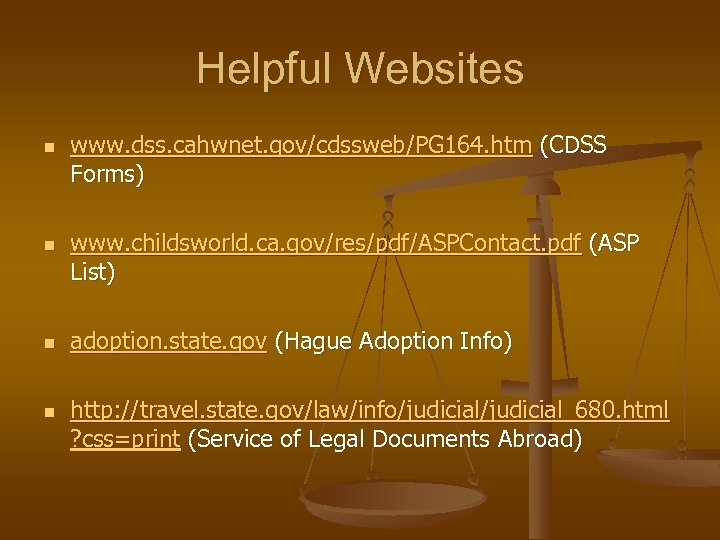 Helpful Websites n n www. dss. cahwnet. gov/cdssweb/PG 164. htm (CDSS Forms) www. childsworld.