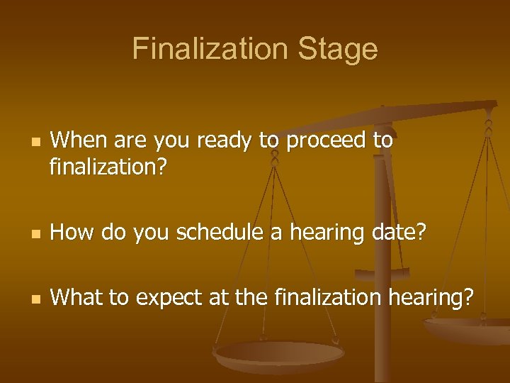 Finalization Stage n When are you ready to proceed to finalization? n How do