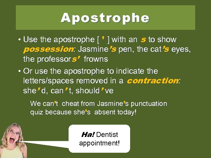 Apostrophe • Use the apostrophe [ ’ ] with an s to show possession: