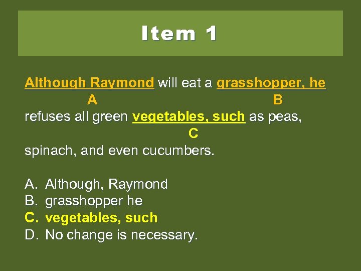 Item 1 Although Raymond will eat grasshopper, he Although Raymond will eat a a