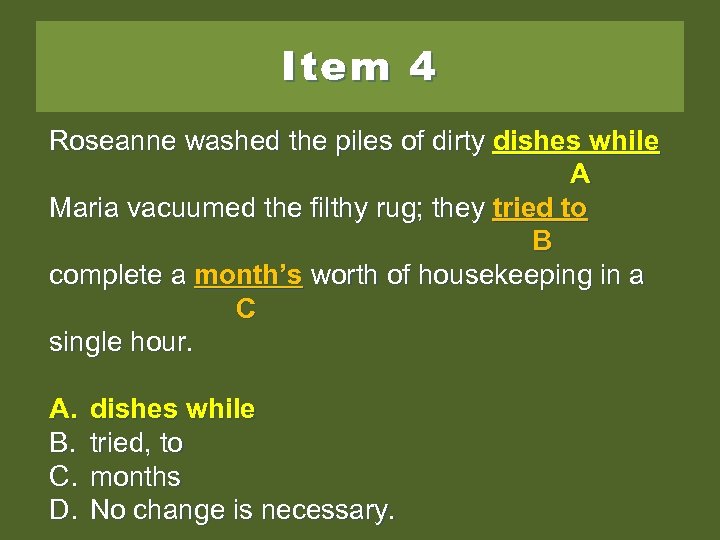 Item 4 Roseanne washed the piles of dirty dishes; while A Maria vacuumed the