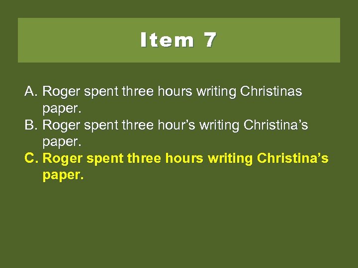 Item 7 A. Roger spent three hours writing Christinas paper. B. Roger spent three