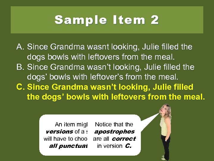 Sample Item 2 A. Since Grandma wasnt looking, Julie filled the dogs bowls with