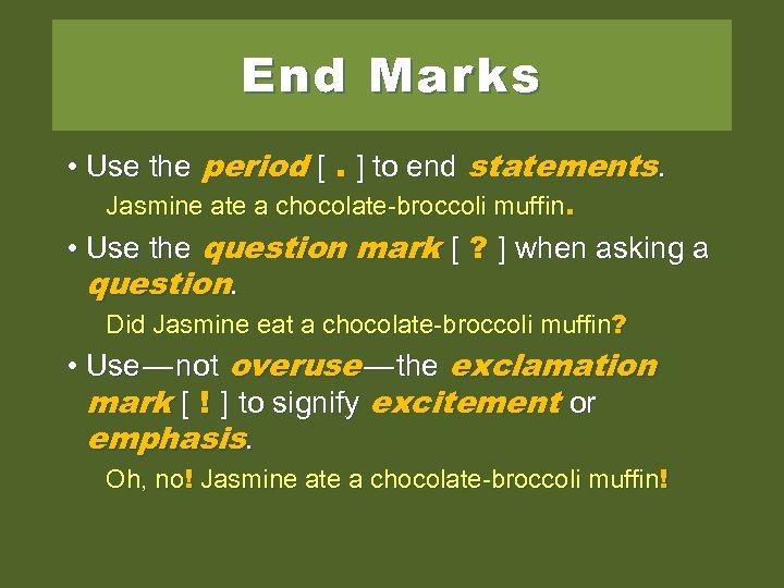 End Marks • Use the period [. ] to end statements. Jasmine ate a
