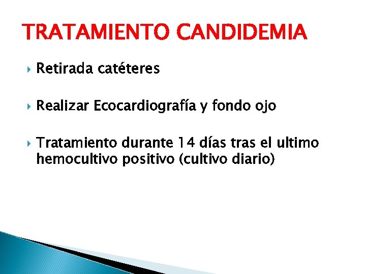 TRATAMIENTO CANDIDEMIA Retirada catéteres Realizar Ecocardiografía y fondo ojo Tratamiento durante 14 días tras