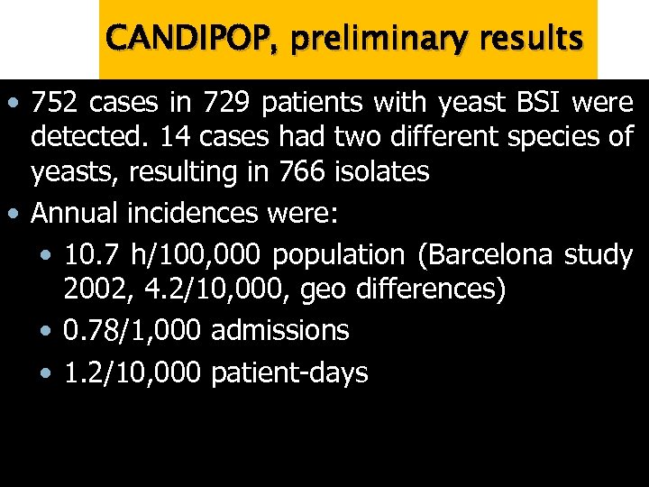 CANDIPOP, preliminary results • 752 cases in 729 patients with yeast BSI were detected.