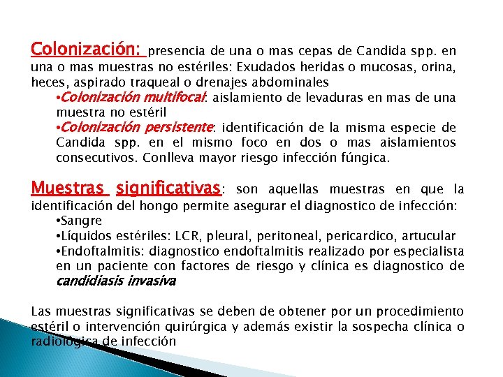 Colonización: presencia de una o mas cepas de Candida spp. en una o mas