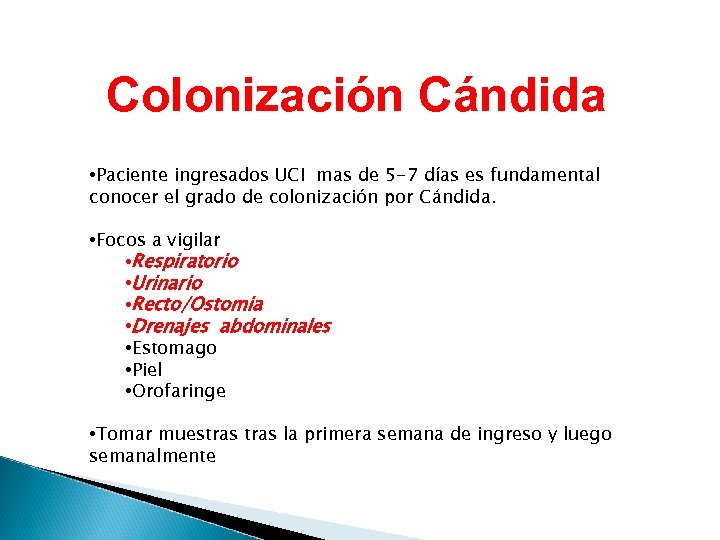 Colonización Cándida • Paciente ingresados UCI mas de 5 -7 días es fundamental conocer