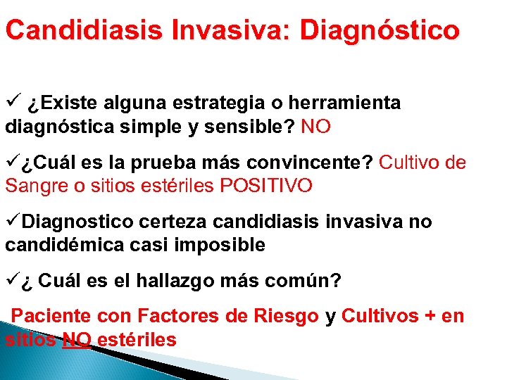 Candidiasis Invasiva: Diagnóstico ü ¿Existe alguna estrategia o herramienta diagnóstica simple y sensible? NO