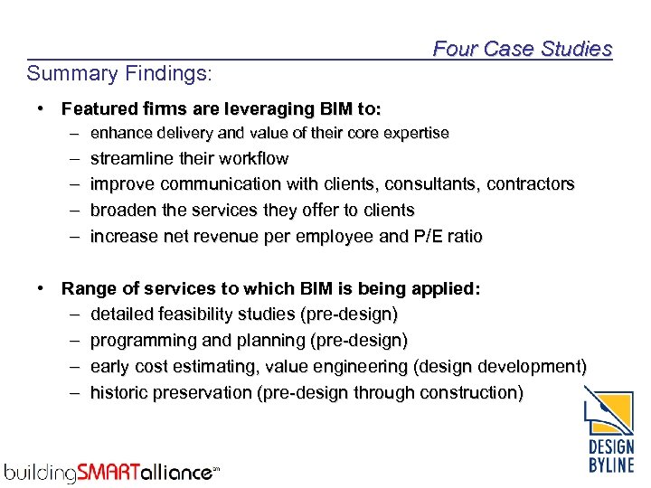 Summary Findings: Four Case Studies • Featured firms are leveraging BIM to: – enhance