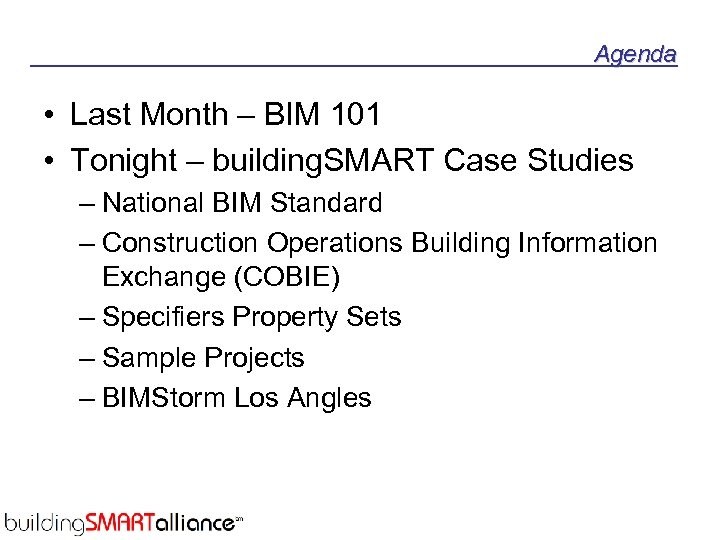 Agenda • Last Month – BIM 101 • Tonight – building. SMART Case Studies