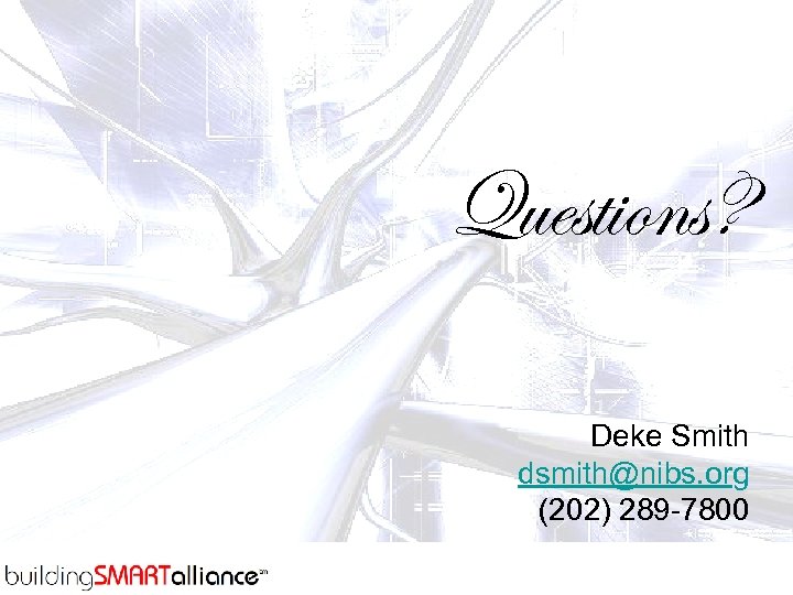 Questions? Deke Smith dsmith@nibs. org (202) 289 -7800 