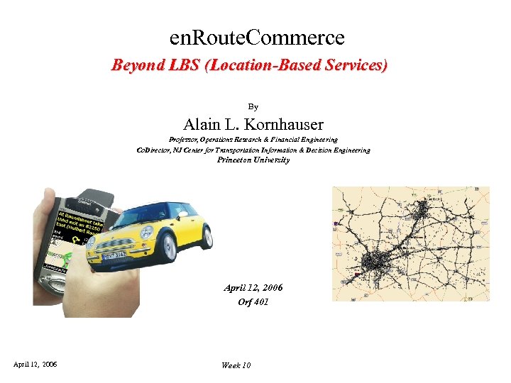 ORF 401 - Electronic Commerce Spring 2006 en. Route. Commerce Beyond LBS (Location-Based Services)