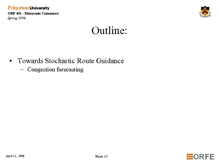 ORF 401 - Electronic Commerce Spring 2006 Outline: • Towards Stochastic Route Guidance –